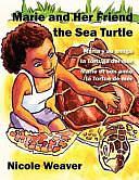 Marie and Her Friend the Sea Turtle: Mara Y Su Amiga La Tortuga Del Mar/Marie Et Son Amie La Tortue de Mer by Nicole Weaver