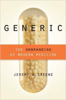 Generic: The Unbranding of Modern Medicine by Jeremy A. Greene