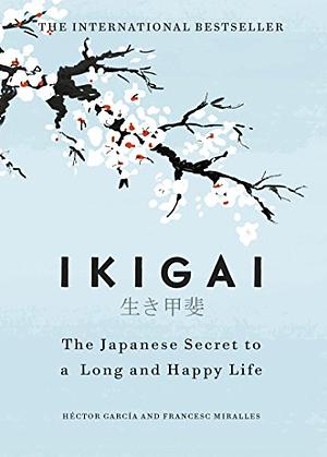 Ikigai: De japanska livskonsten till ett långt och lyckligt liv by Francesc Miralles, Héctor García Puigcerver