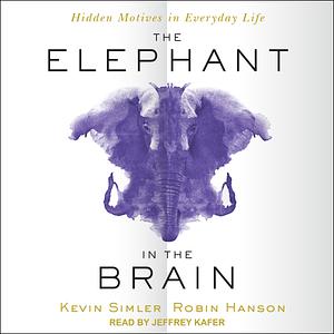 The Elephant in the Brain: Hidden Motives in Everyday Life by Kevin Simler, Robin Hanson