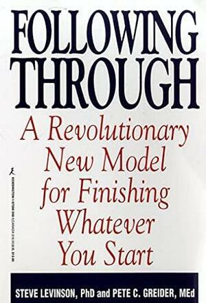 Following Through: A Revolutionary New Model For Finishing Whatever You by Steve Levinson