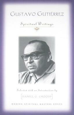 Gustavo Gutierrez: Spiritual Writings by Gustavo Gutiérrez, Daniel G. Groody