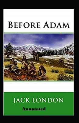 Before Adam Annotated by Jack London