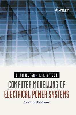 Computer Modelling of Electrical Power Systems by Jos Arrillaga, Neville R. Watson