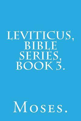 Leviticus, Bible Series, Book 3. by Moses