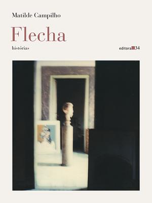 Flecha by Matilde Campilho