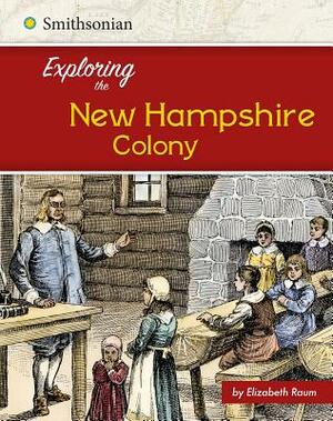 Exploring the New Hampshire Colony by Elizabeth Raum