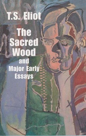 The Sacred Wood and Major Early Essays (Books on Literature & Drama) by T.S. Eliot