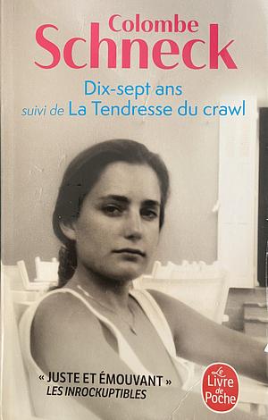 Dix-sept ans: suivi de La Tendresse du crawl by Colombe Schneck