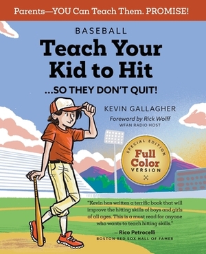 Teach Your Kid to Hit ... So They Don't Quit!: Parents-YOU Can Teach Them. Promise! by Kevin Gallagher