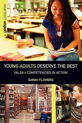 Young Adults Deserve the Best: Yalsa's Competencies in Action by Yalsa, Sarah Flowers