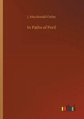In Paths of Peril by J. MacDonald Oxley
