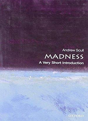 Madness: A Very Short Introduction by Scull, Andrew (2011) Paperback by Andrew Scull, Andrew Scull