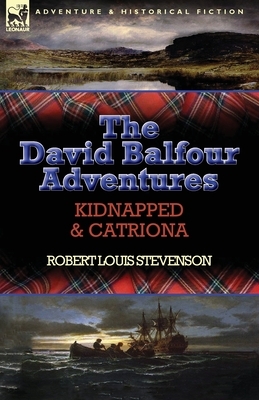 The David Balfour Adventures: Kidnapped & Catriona by Robert Louis Stevenson