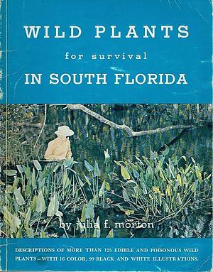 Wild Plants for Survival in South Florida by Julia Frances Morton