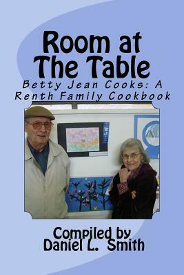 Room At The Table: Betty Jean Cooks: A Renth Family Cookbook by Daniel L. Smith