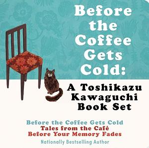 Before the Coffee Gets Cold: A Toshikazu Kawaguchi Book Set by Toshikazu Kawaguchi