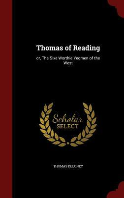 Thomas of Reading: Or, the Sixe Worthie Yeomen of the West by Thomas Deloney