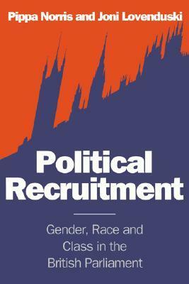 Political Recruitment: Gender, Race and Class in the British Parliament by Joni Lovenduski, Pippa Norris