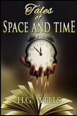 Tales of Space and Time Annotated by H.G. Wells