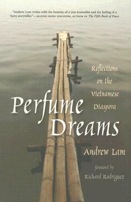 Perfume Dreams: Reflections on the Vietnamese Diaspora by Richard Rodríguez, Andrew Lam