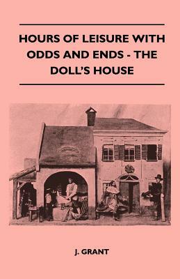 Hours Of Leisure With Odds And Ends - The Doll's House by J. Grant