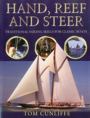 Hand, Reef and Steer: Traditional Sailing Skills for Classic Boats by Tom Cunliffe