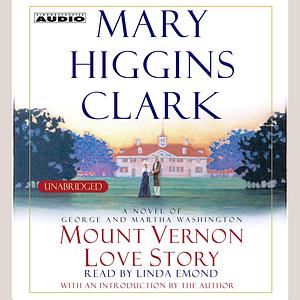 Mount Vernon Love Story: A Novel of George and Martha Washington by Mary Higgins Clark