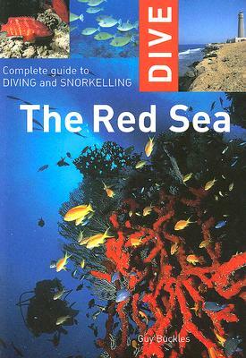 Dive the Red Sea: Complete Guide to Diving and Snorkeling by Guy Buckles