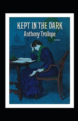 Kept in the Dark Annotated by Anthony Trollope