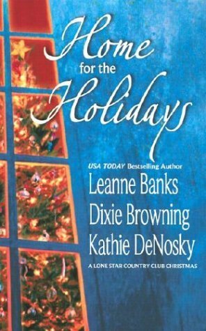 Home for the Holidays by Dixie Browning, Leanne Banks, Kathie DeNosky