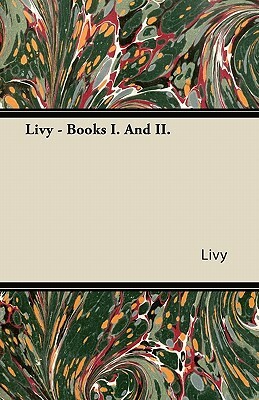 Livy - Books I. and II. by Livy