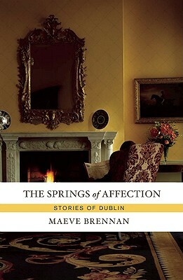 The Springs of Affection: Stories of Dublin by Maeve Brennan