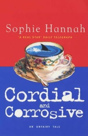 Cordial and Corrosive by Sophie Hannah