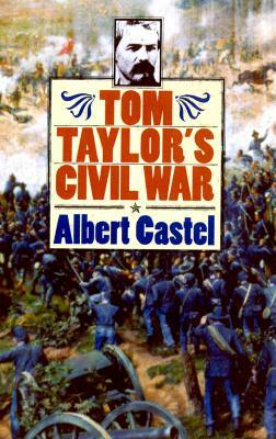 Tom Taylor's Civil War by Albert Castel