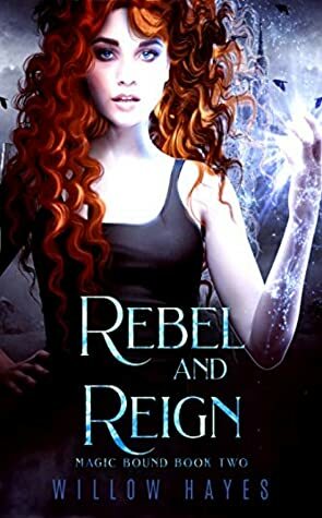 Rebel And Reign by Willow Hayes