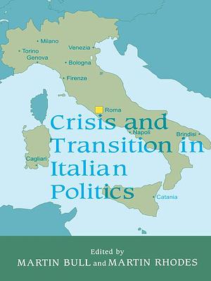 Crisis and Transition in Italian Politics by Martin Bull