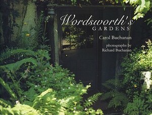 Wordsworth's Gardens by Carole Buchanan, Peter Elkington, Richard Buchanan