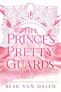 The Prince's Pretty Guards by Beau Van Dalen