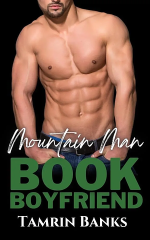 Mountain Man Book Boyfriend by Tamrin Banks