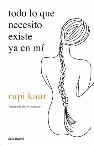 Todo lo que necesito existe ya en mí by Rupi Kaur