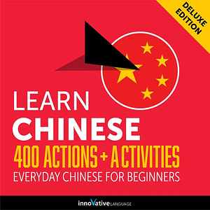 Everyday Chinese for Beginners - 400 Actions & Activities by ChineseClass101, Innovative Language Learning