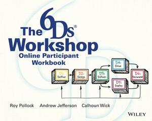 The 6ds Workshop Online Workshop Participant Workbook by Calhoun W. Wick, Roy V. H. Pollock, Andy Jefferson