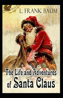 Life and Adventures of Santa Claus Annotated by L. Frank Baum