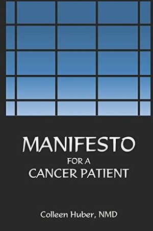 Manifesto for a Cancer Patient by Colleen Huber