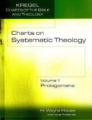 Charts on Systematic Theology: Prolegomena by H. Wayne House