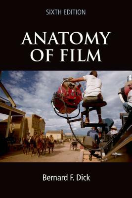 Anatomy of Film, 6e by Bernard F. Dick