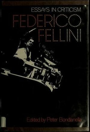 Federico Fellini: Essays in Criticism by Peter Bondanella