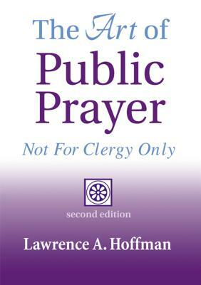 The Art of Public Prayer: Not for Clergy Only by Lawrence A. Hoffman