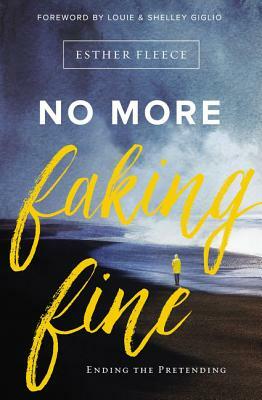 No More Faking Fine: Ending the Pretending by Esther Fleece Allen